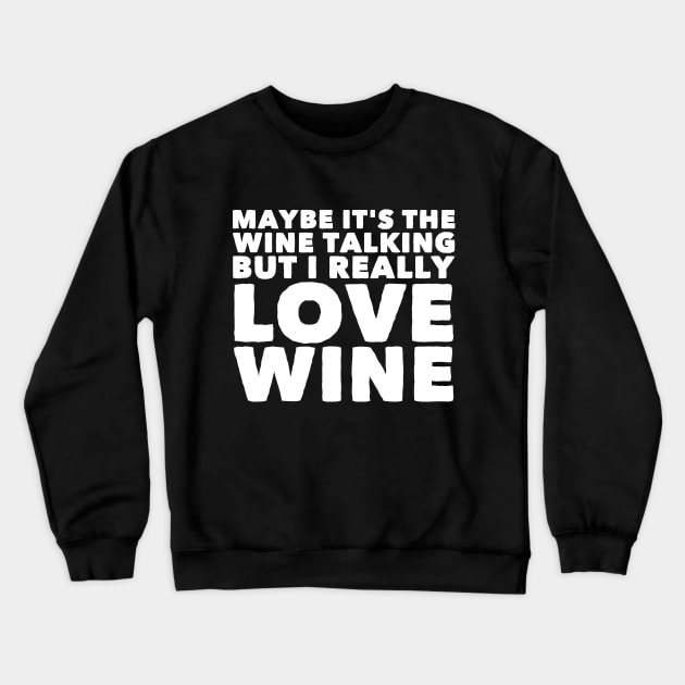 Maybe it's the wine talking but i really love wine Crewneck Sweatshirt by captainmood